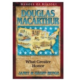 Janet and Geoff Benge HEROES OF HISTORY Douglas MacArthur: What Greater Honor