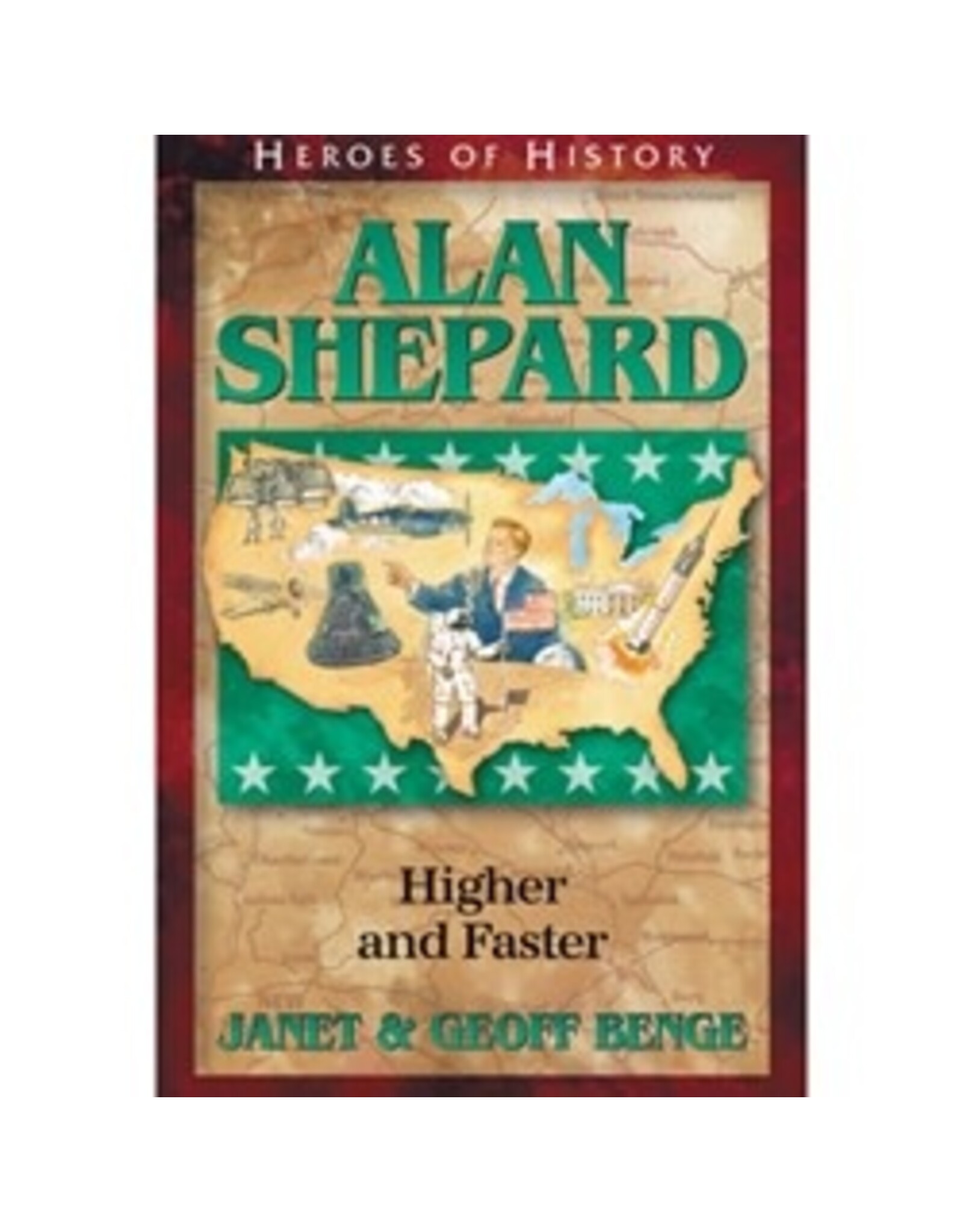 Janet and Geoff Benge HEROES OF HISTORY Alan Shepard: Higher and Faster