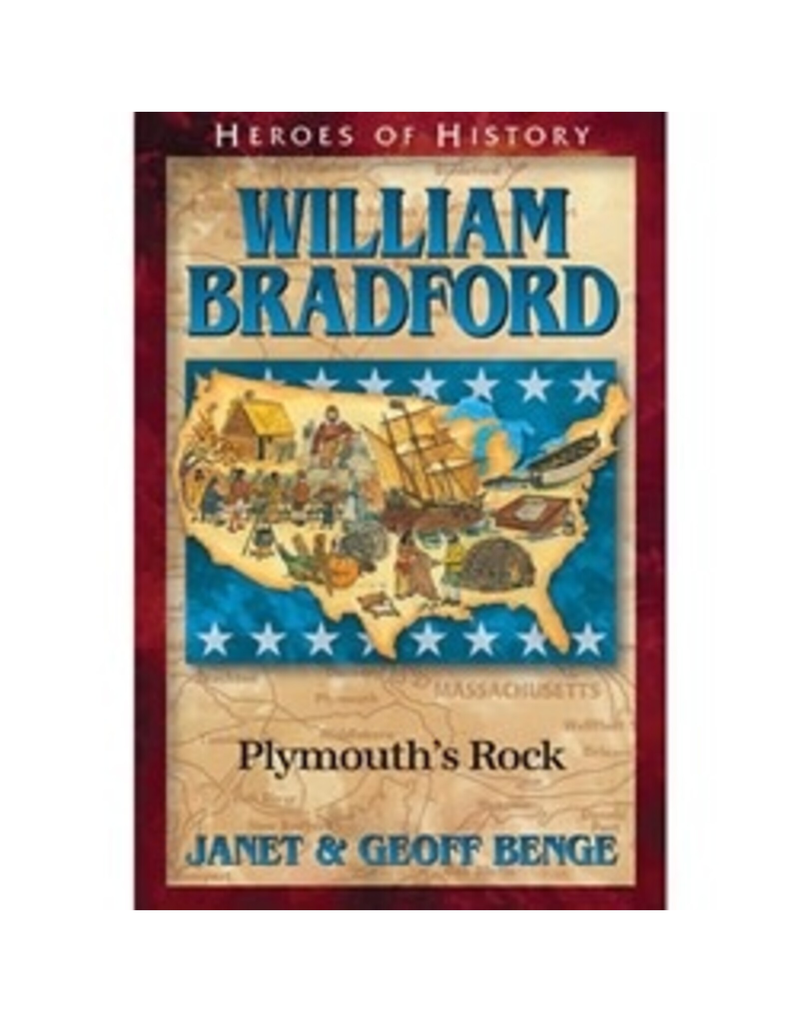 Janet and Geoff Benge HEROES OF HISTORY William Bradford: Plymouth's Rock