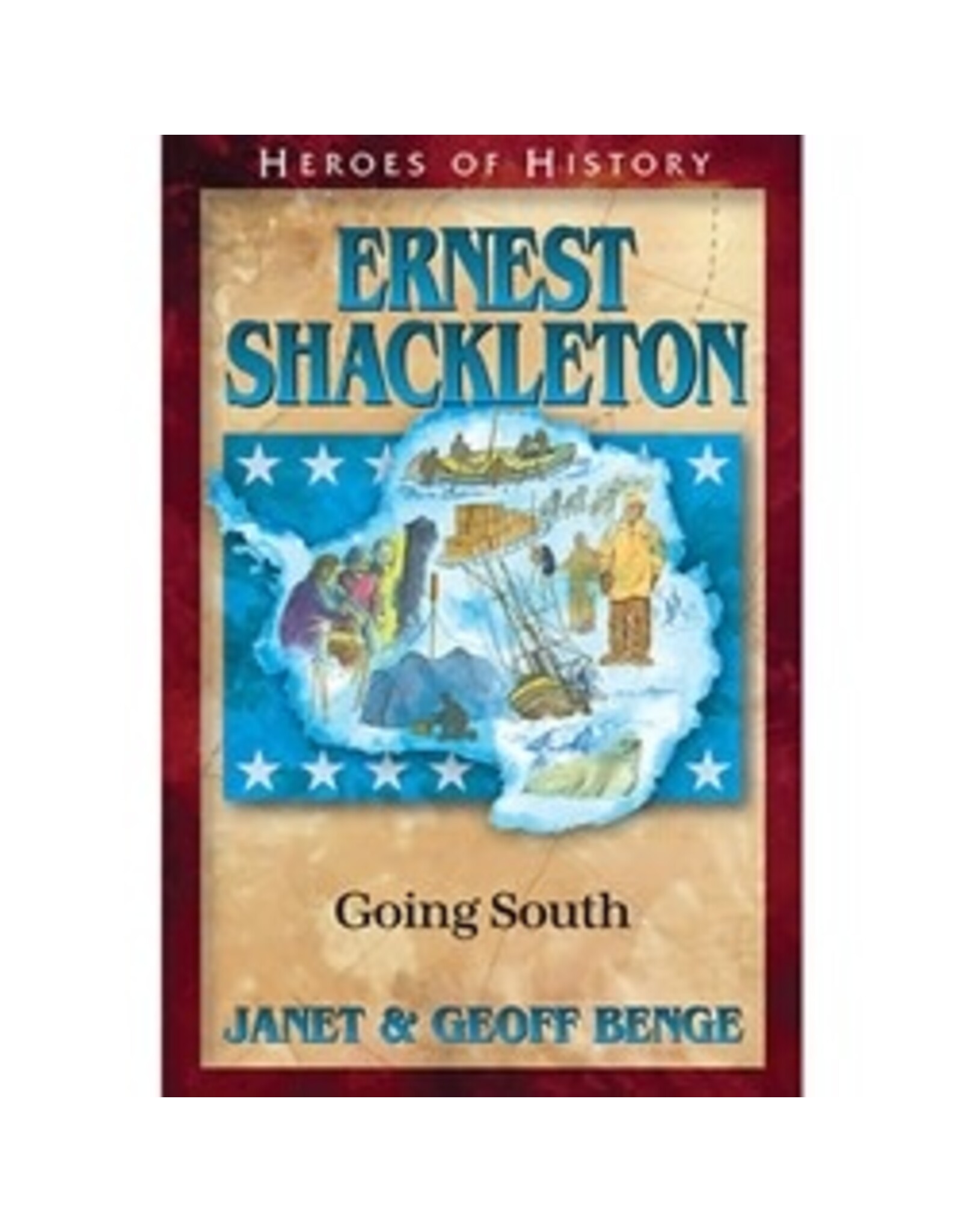 Janet and Geoff Benge HEROES OF HISTORY Ernest Shackleton: Going South