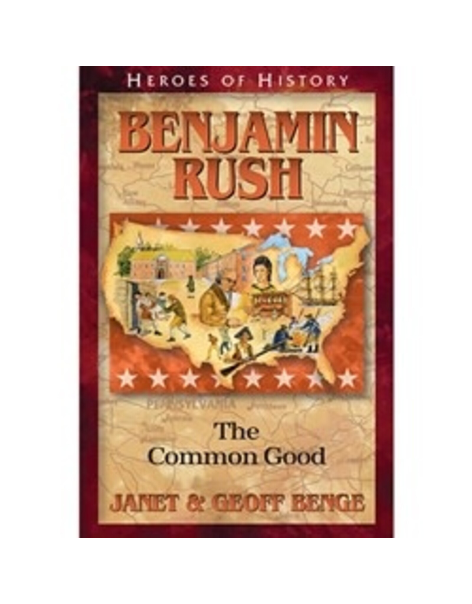 Janet and Geoff Benge HEROES OF HISTORY Benjamin Rush: The Common Good