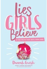 Dannah Gresh Lies Girls Believe: And the Truth That Sets Them Free