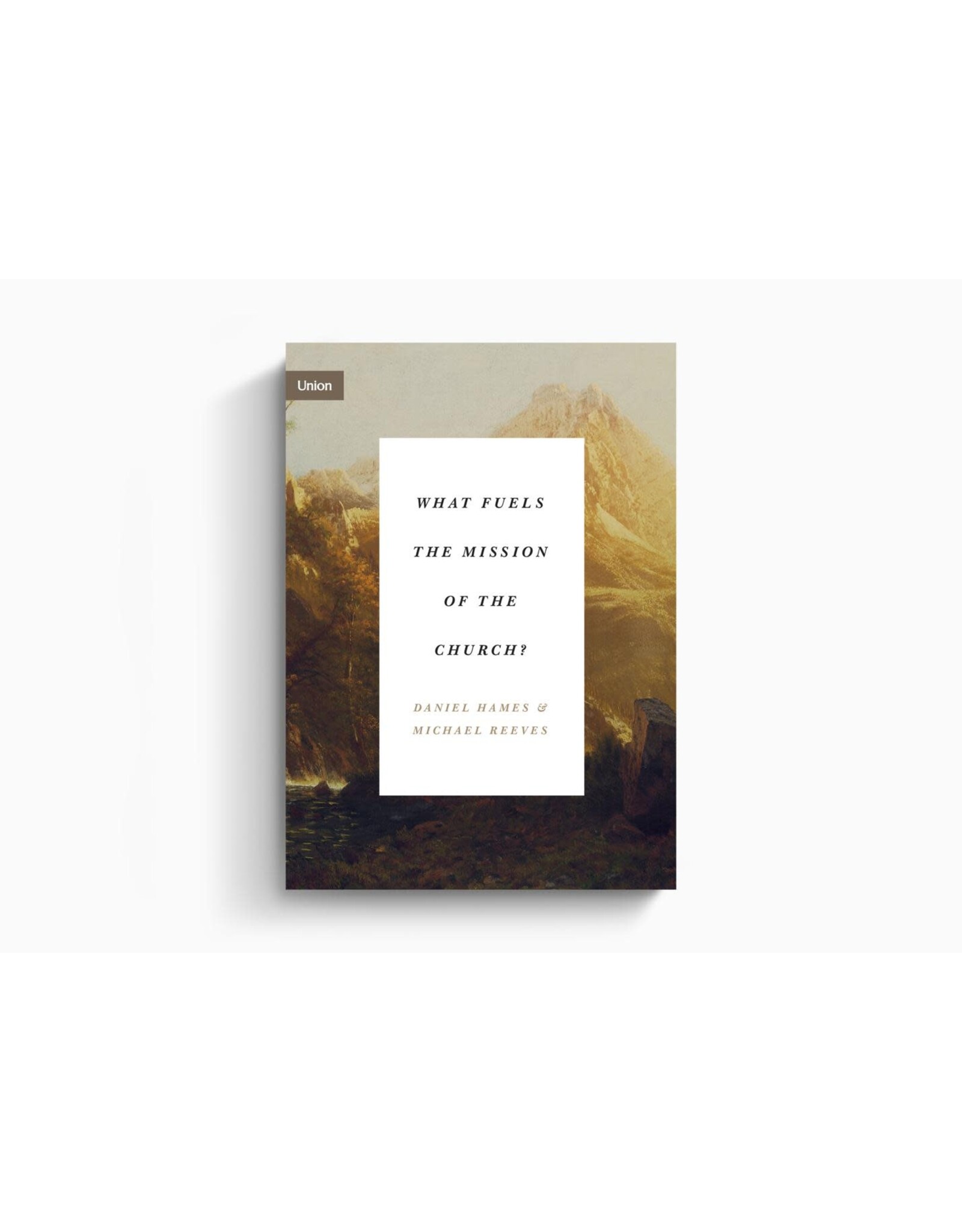 Daniel Hames & Michael Reeves What Fuels the Mission of the Church?