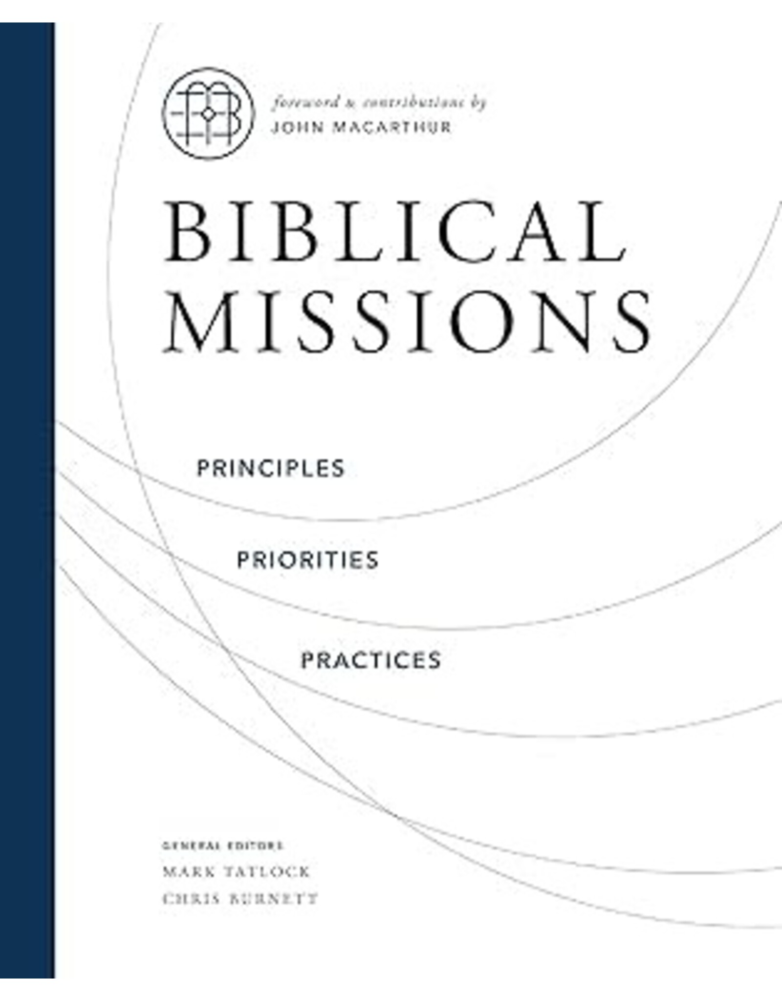 Mark Tatlock and Chris Burnett Biblical Missions Principles, Priorities, Practices