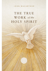 John MacArthur The True Work of the Holy Spirit