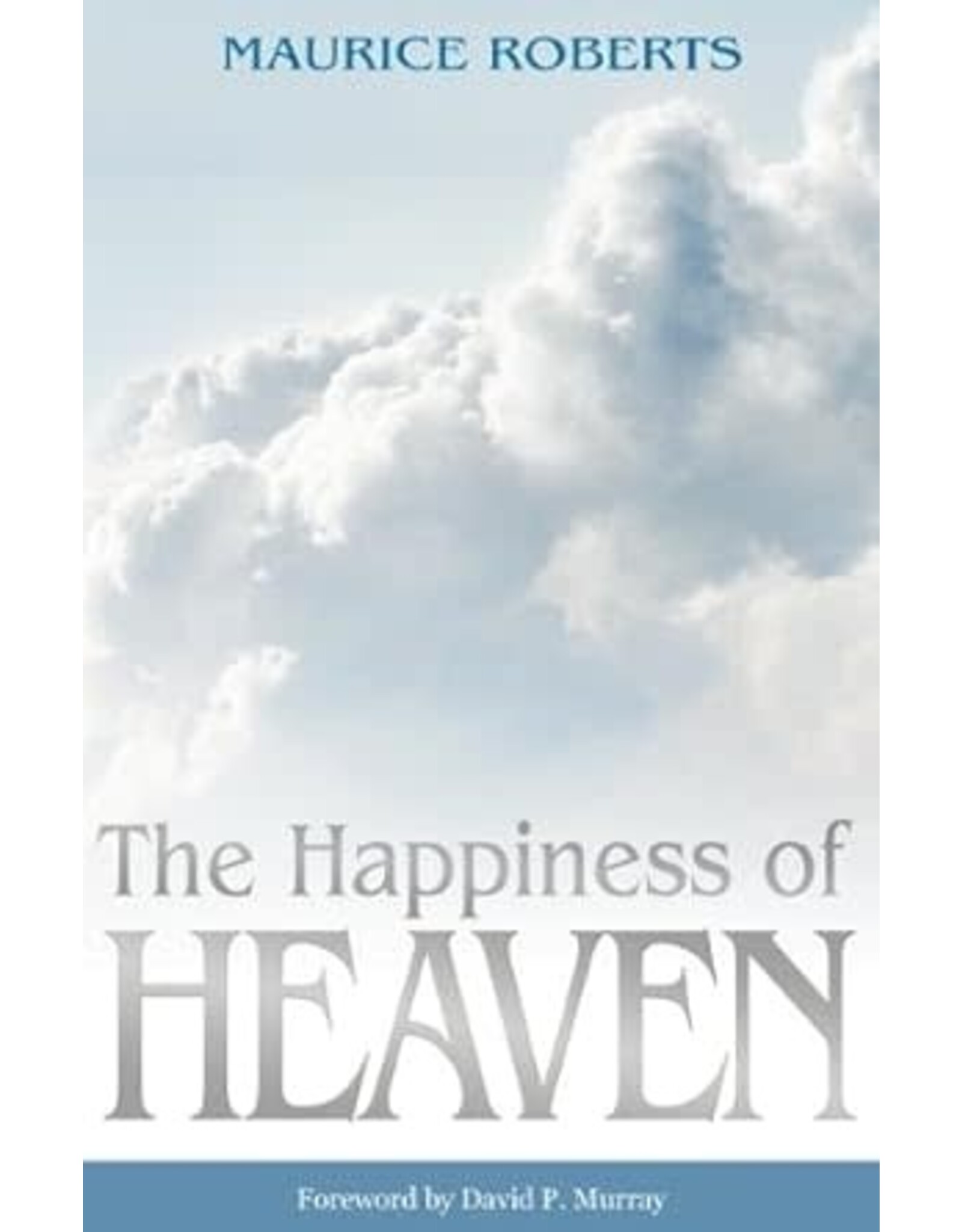 Maurice Roberts The Happiness of Heaven