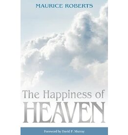 Maurice Roberts The Happiness of Heaven