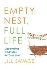 Jill Savage Empty Nest, Full Life: Discovering God's Best for Your Next