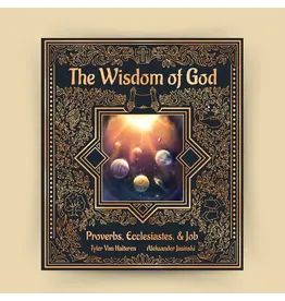 Tyler Van Halteren The Wisdom of God: Proverbs, Ecclesiastes and Job