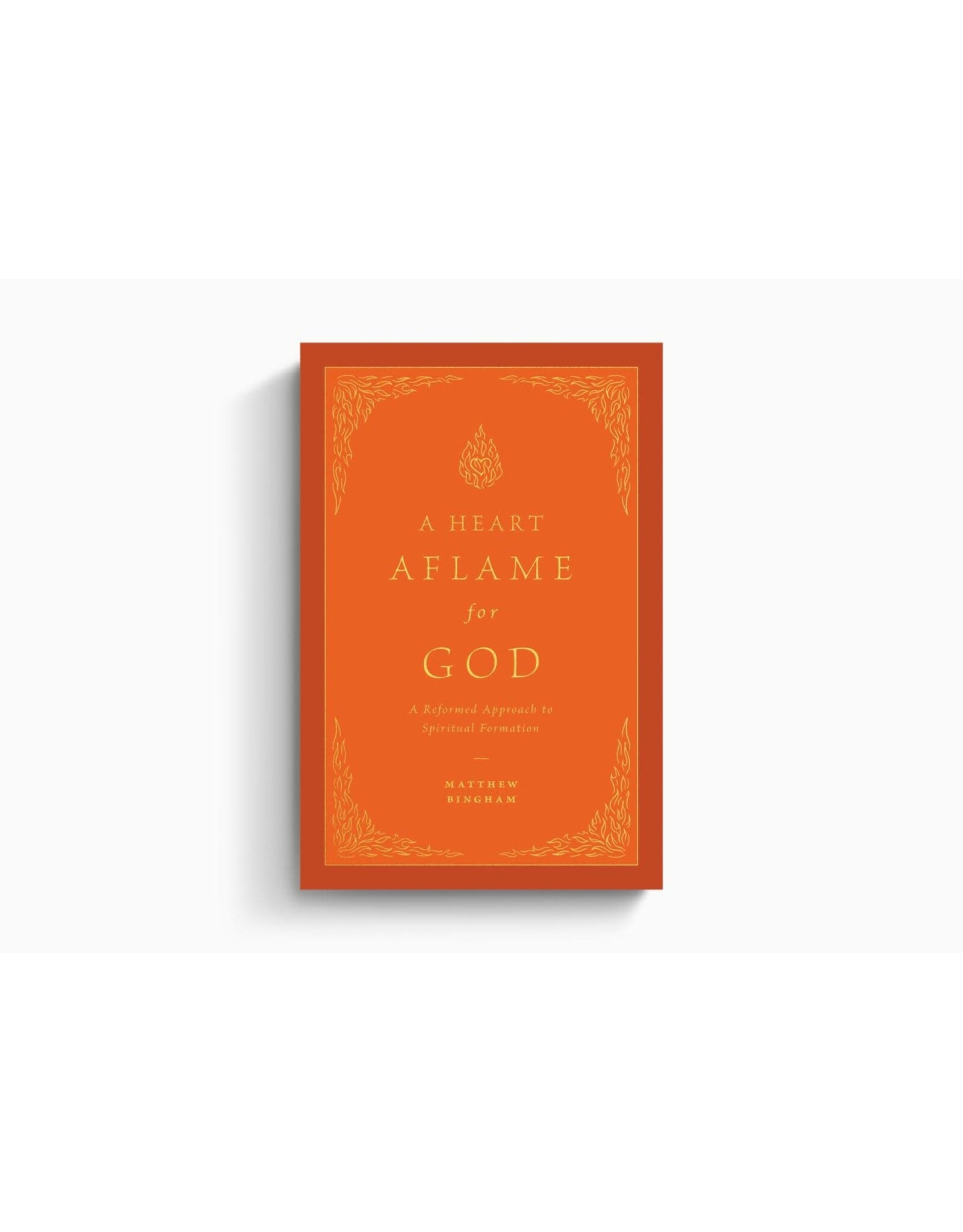 Matthew C. Bingham A Heart Aflame for God