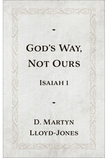 Martyn Lloyd Jones God's Way, Not Ours - Isaiah 1