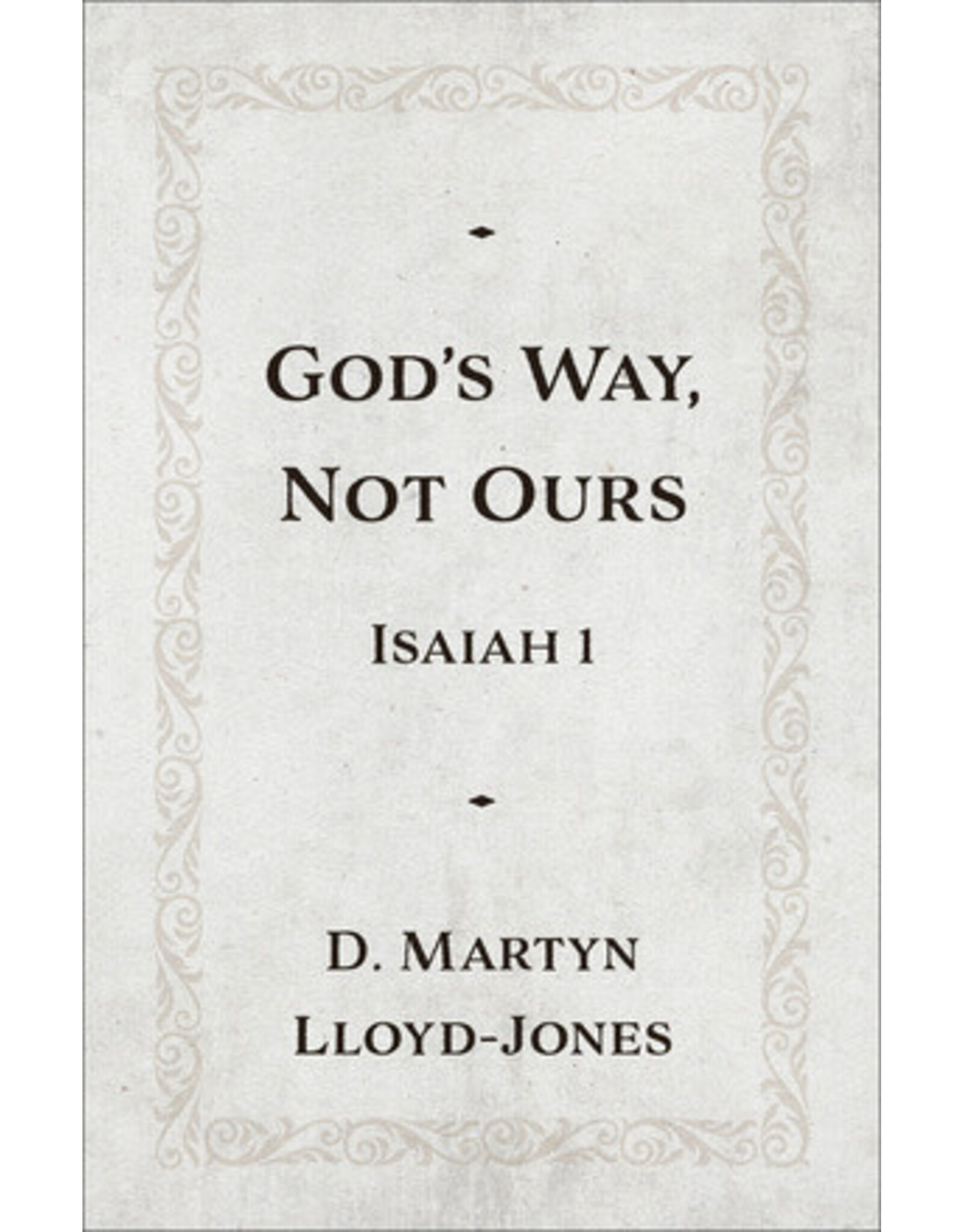 Martyn Lloyd Jones God's Way, Not Ours - Isaiah 1