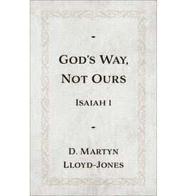 Martyn Lloyd Jones God's Way, Not Ours - Isaiah 1