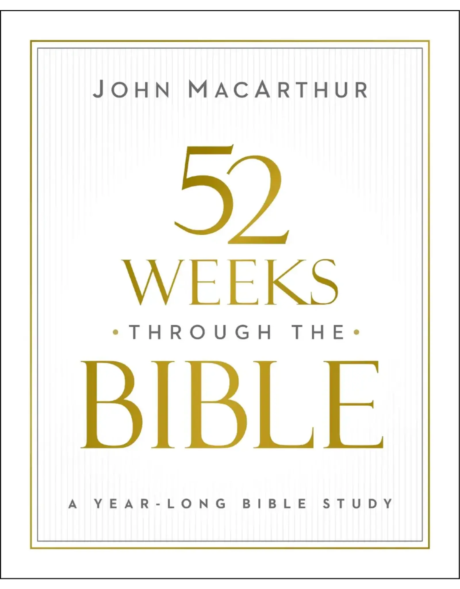 John MacArthur 52 Weeks Through the Bible - A Year Long Study