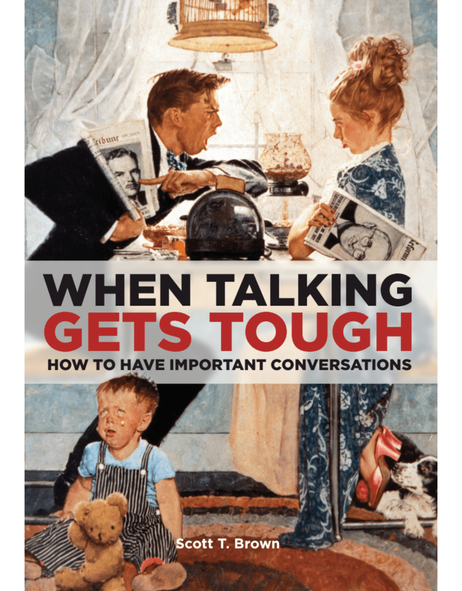 Scott T. Brown When Talking Gets Tough : How to Have Important Conversations