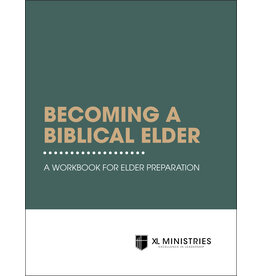 Becoming a Biblical Elder: A Workbook for Elder Preparation Becoming a Biblical Elder: A Workbook for Elder Preparation