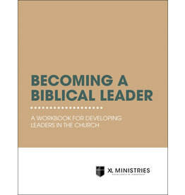 Becoming a Biblical Leader: A Workbook for Developing Leaders in the Church Becoming a Biblical Leader: A Workbook for Developing Leaders in the Church