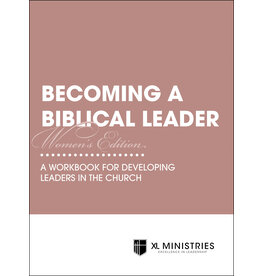 Becoming a Biblical Leader Women's Edition: A Workbook for Developing Leaders in the Church Becoming a Biblical Leader Women's Edition: A Workbook for Developing Leaders in the Church