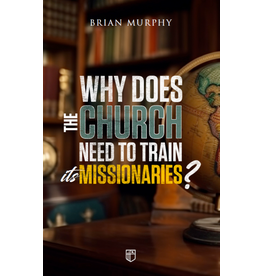 Why Does the Church Need to Train its Missionaries?
