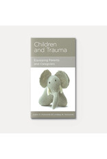 Justin S. Holcomb Children and Trauma - Equipping Parents and Caregivers