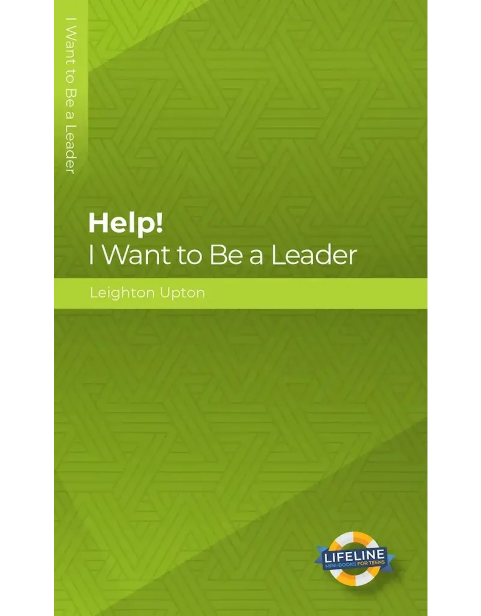 Leighton Upton Help! I Want to Be a Leader (Teens)