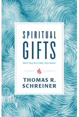Thomas Schreiner Spiritual Gifts: What They Are and Why They Matter