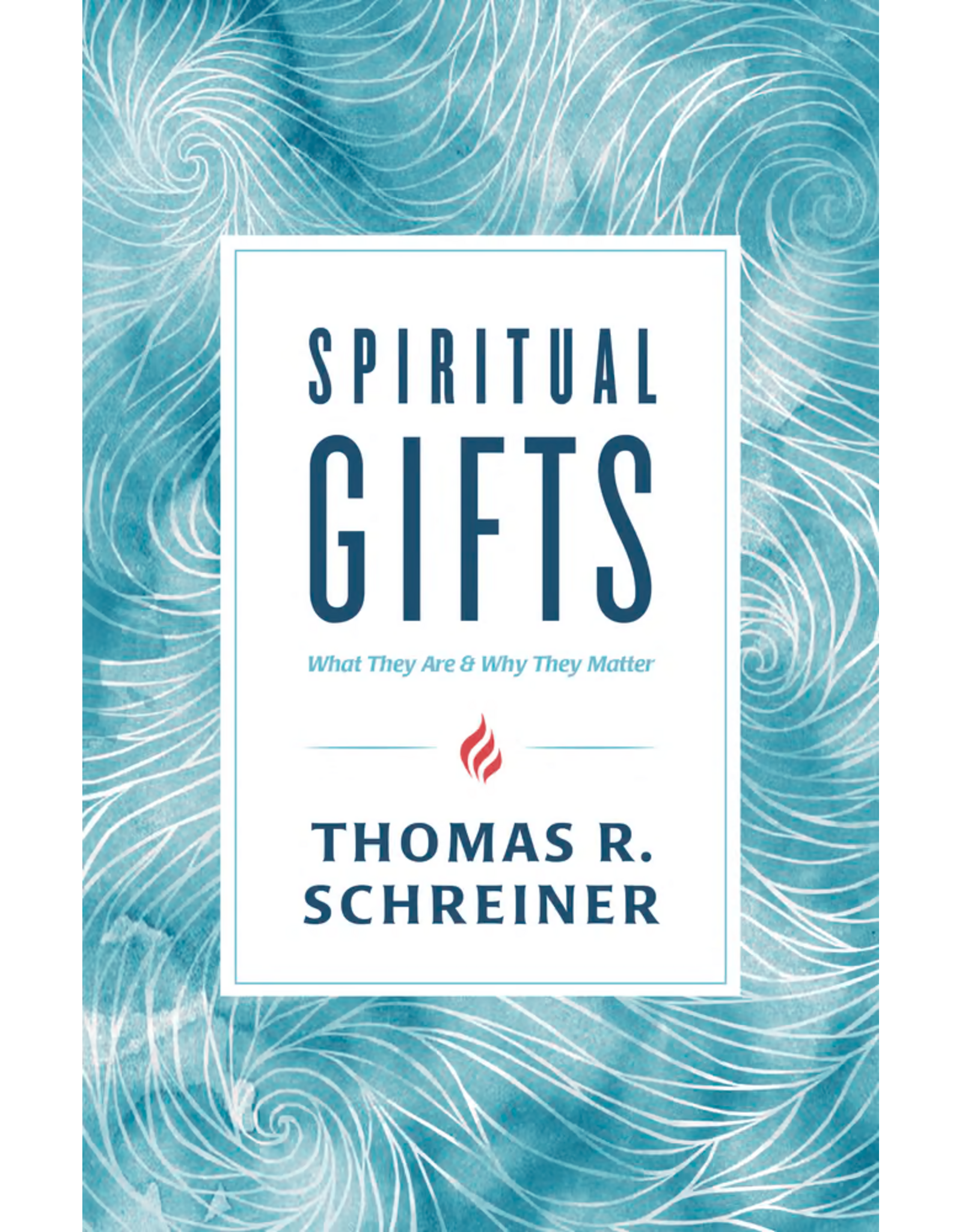 Thomas Schreiner Spiritual Gifts: What They Are and Why They Matter