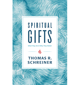 Thomas Schreiner Spiritual Gifts: What They Are and Why They Matter