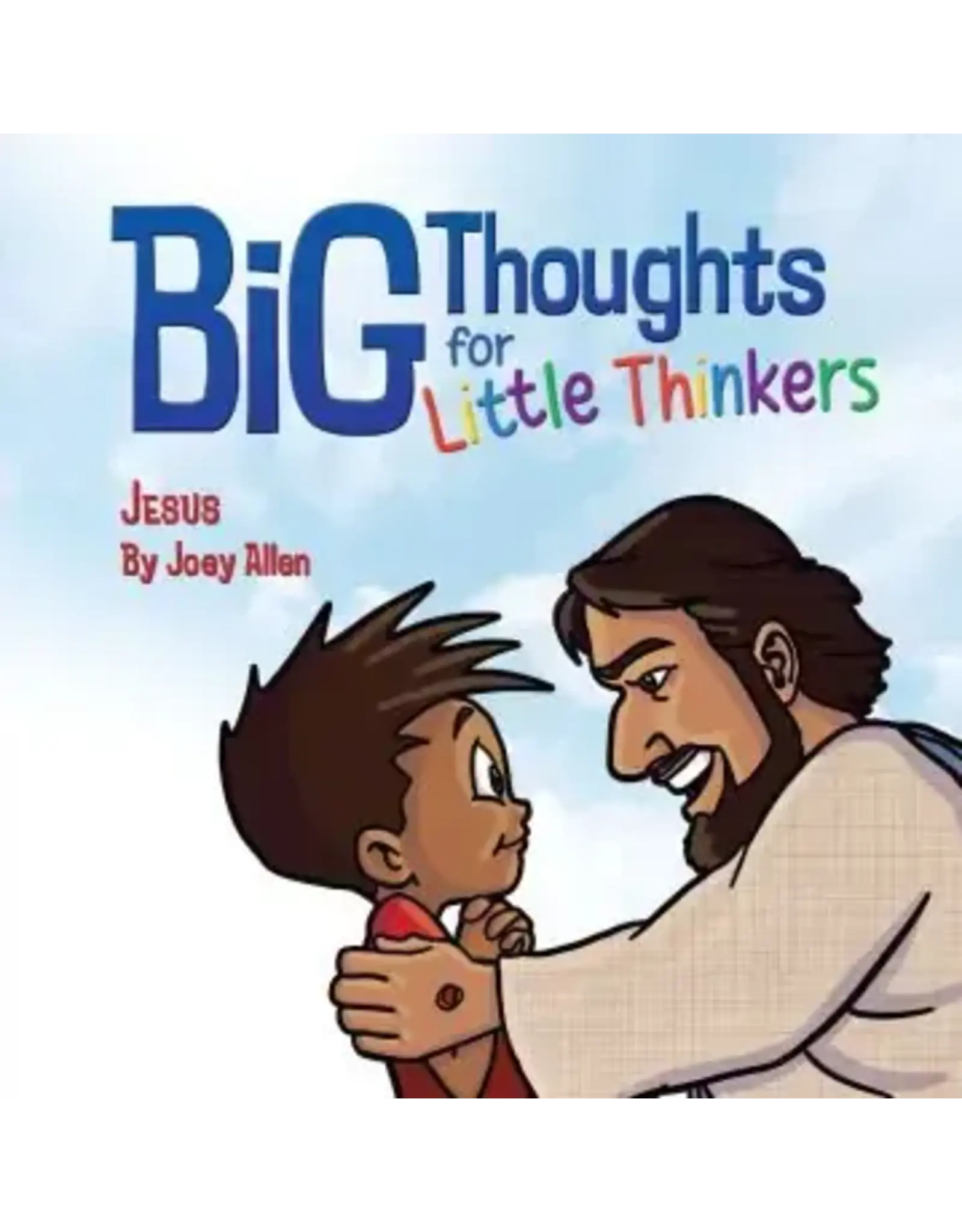 Joey Allen Big Thoughts for Little Thinkers: Jesus