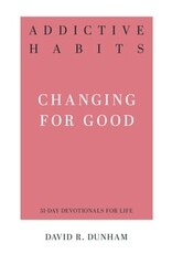 David R.  Dunham Addictive Habits - Changing for Good