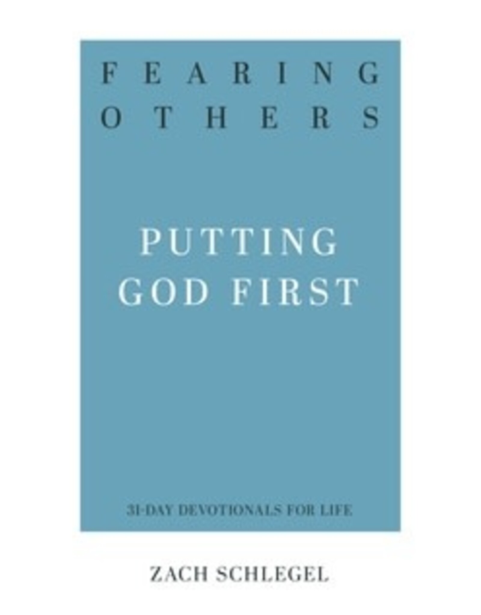 Zach Schlegel Fearing Others - Putting God First