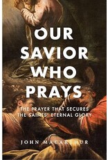 John MacArthur Our Saviour who Prays