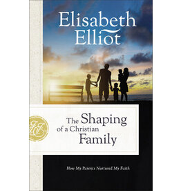 Elisabeth Elliot The Shaping of a Christian Family