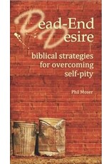 Phil Moser Dead End Desire - Overcoming Self-Pity