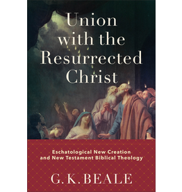 G.K. Beale Union with the Resurrected Christ G.K. Beale Union with the Resurrected Christ