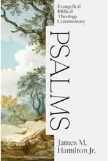 James Hamilton Psalms: Evangelical Biblical Theology Commentary Volume II