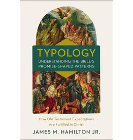 James Hamilton Typology - Understanding the Bible's Promise-Shaped Patterns