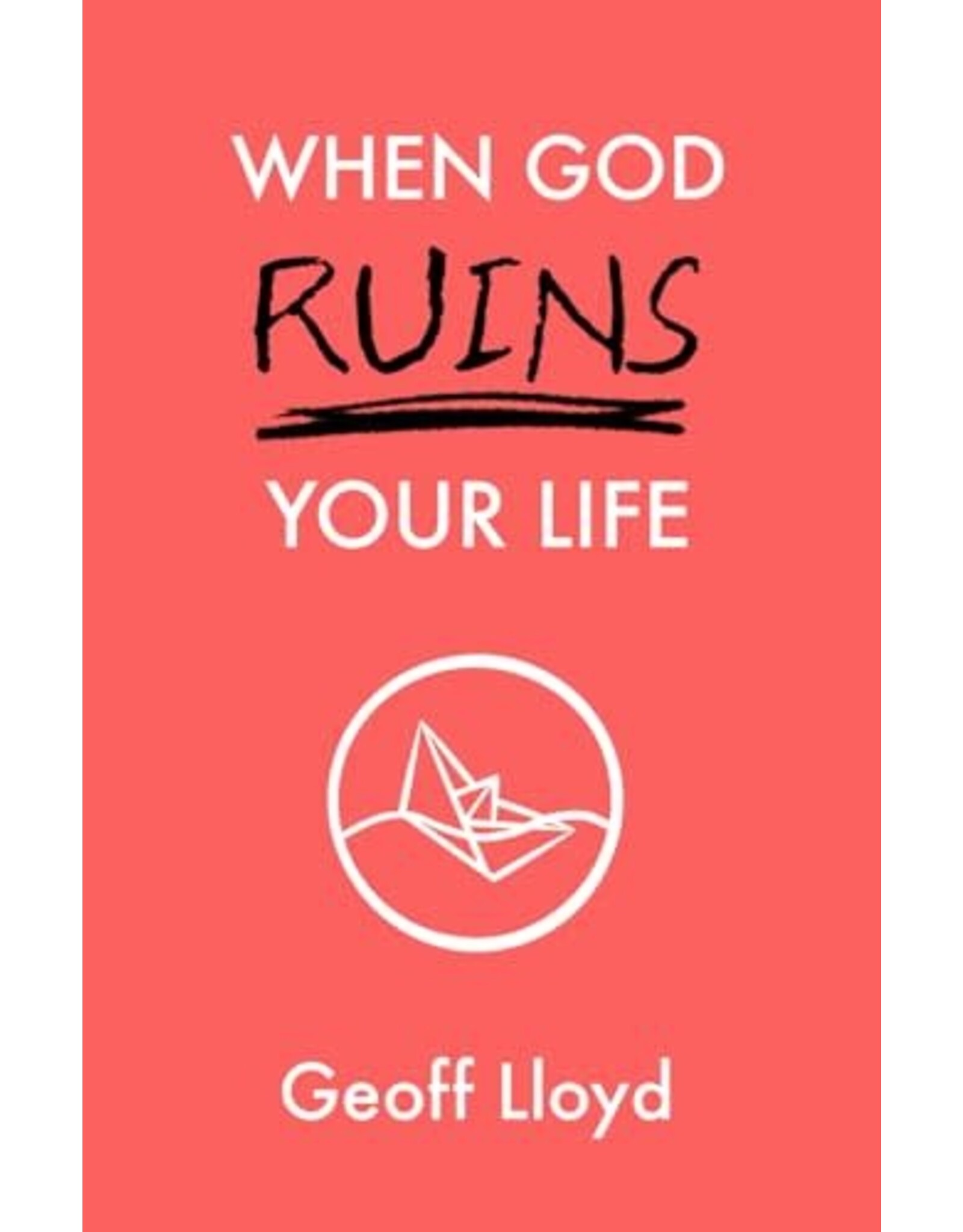 Geoff Lloyd When God Ruins Your Life