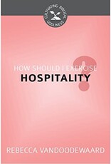 Rebecca VanDoodewaard How Should I Exercise Hospitality?