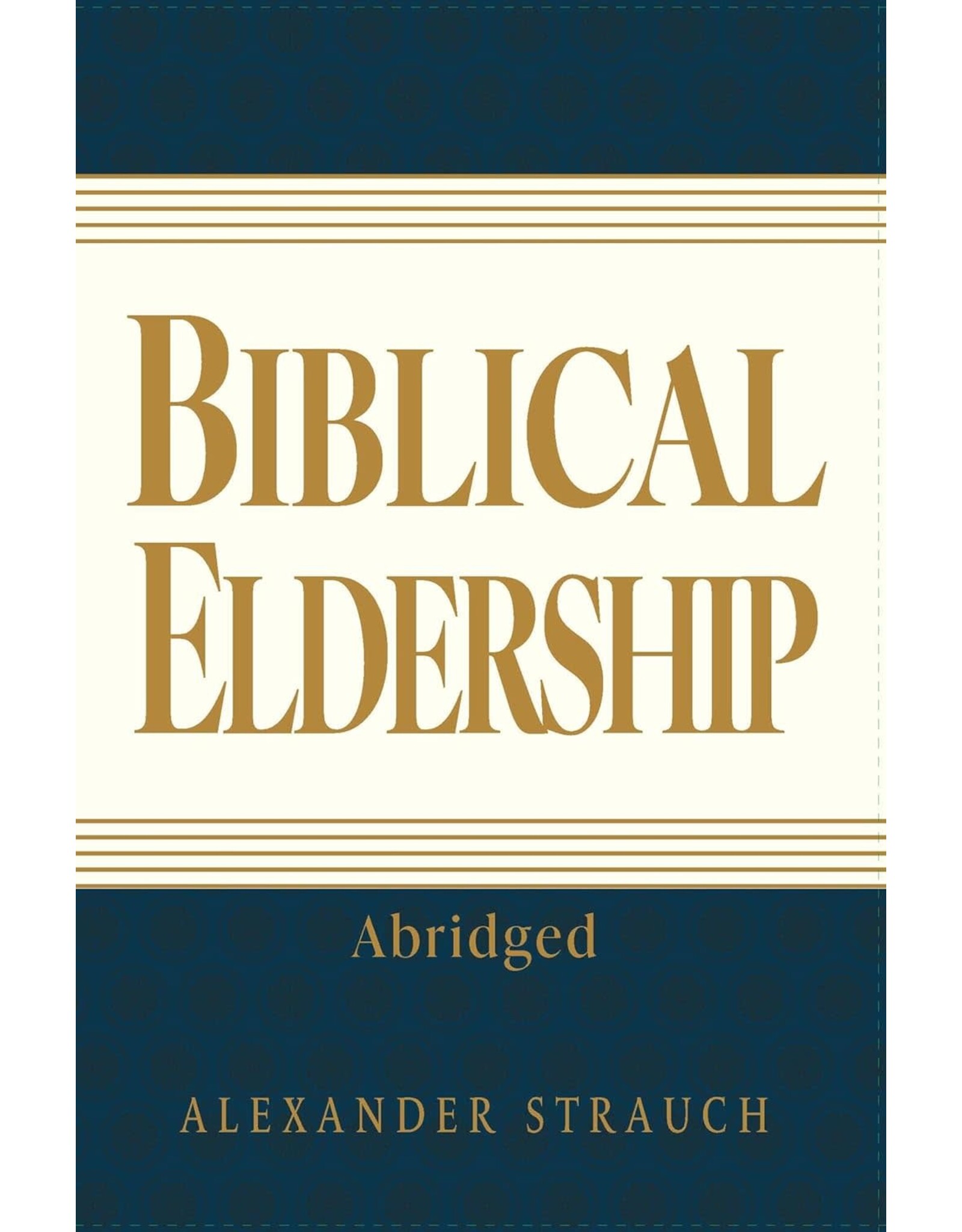 Alexander Strauch Biblical Eldership (Abridged)
