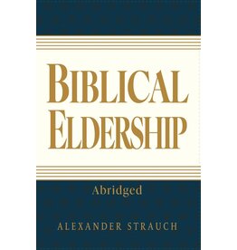 Alexander Strauch Biblical Eldership (Abridged)