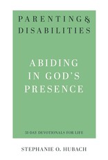Stephanie O Hubach Parenting and Disabilities: Abiding in God's Presence