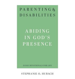 Stephanie O Hubach Parenting and Disabilities: Abiding in God's Presence
