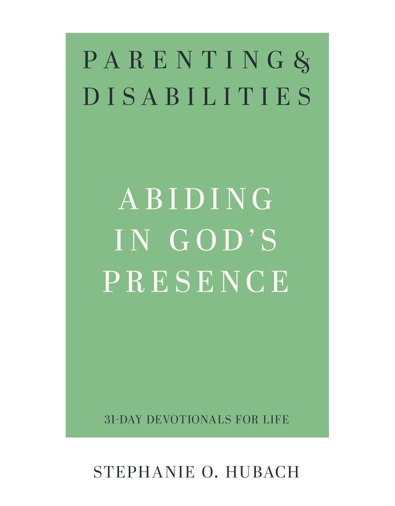Stephanie O Hubach Parenting and Disabilities: Abiding in God's Presence