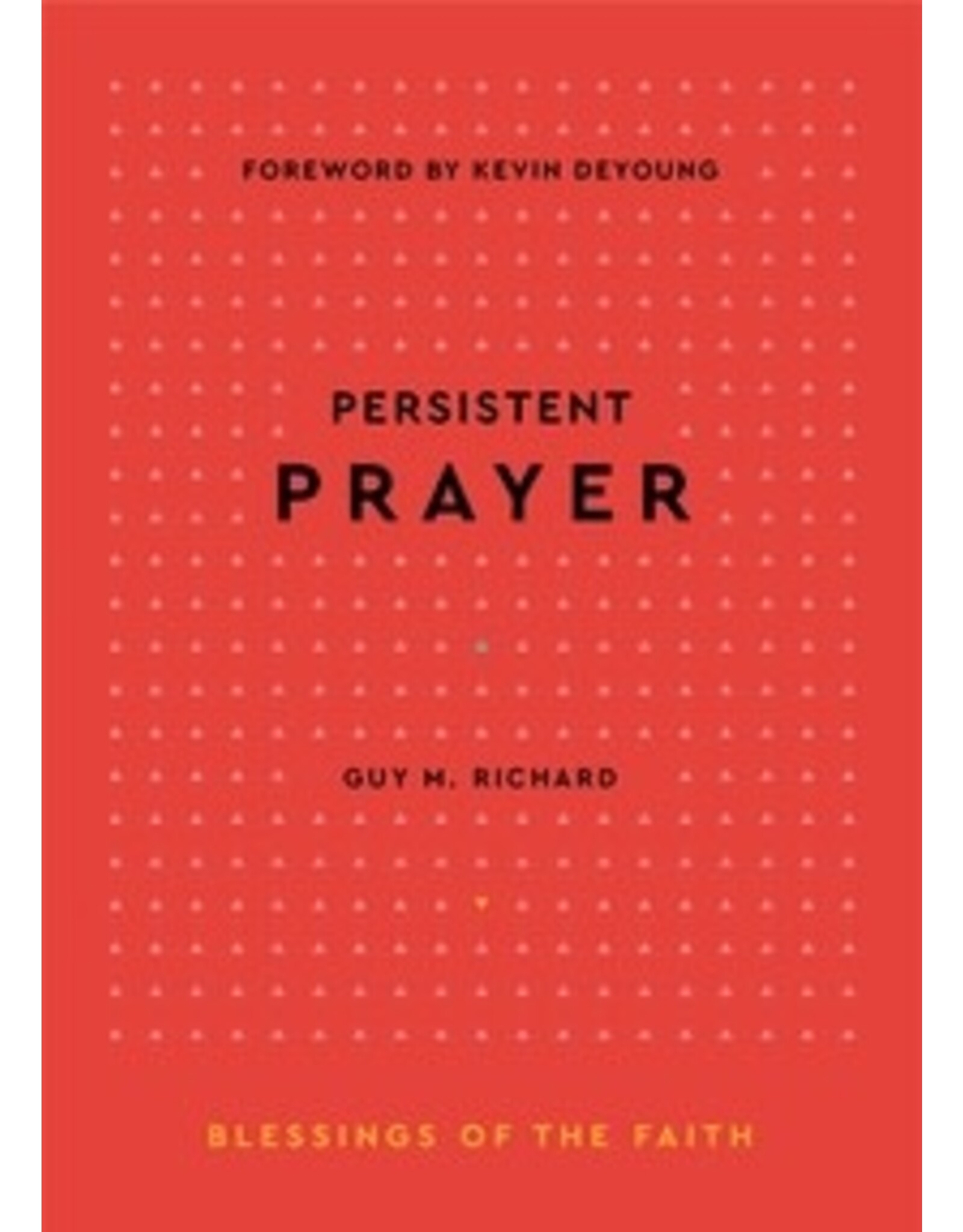 Guy M. Richard Persistent Prayer