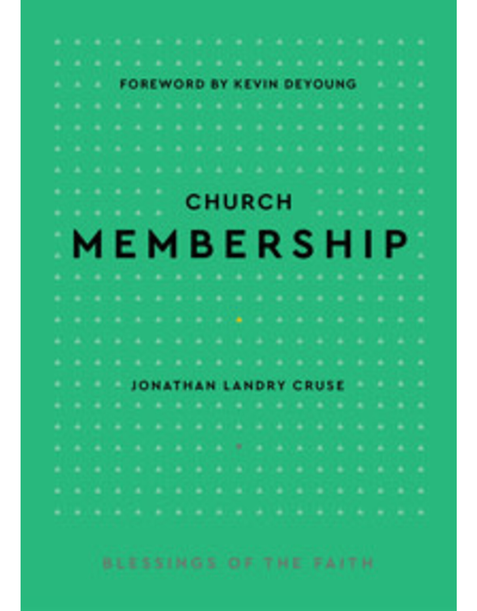 Jonathan Landry Cruse Church Membership: Blessings of the Faith Series