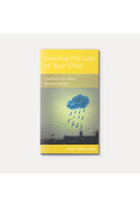 Ryan Showalter Grieving the Loss of Your Child: Comfort For Your Broken Heart