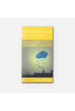 Ryan Showalter Grieving the Loss of Your Child: Comfort For Your Broken Heart