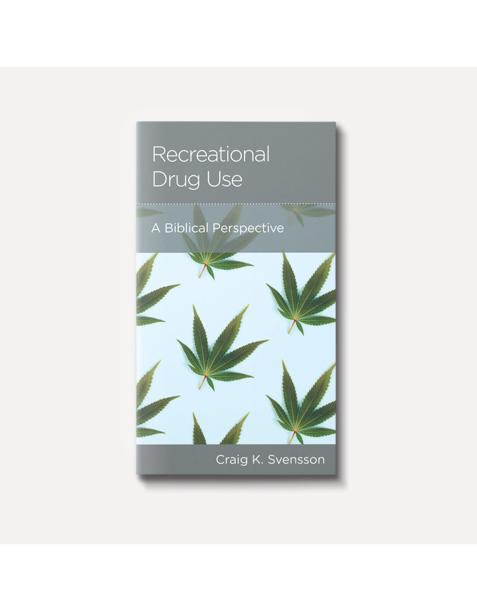 Craig K. Svensson Recreational Drug Use: A Biblical Perspective