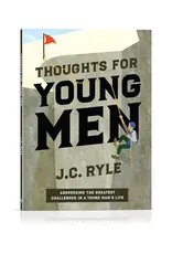 J. C. Ryle Thoughts for Young Men Addressing the Greatest Challenges in a Young Man's Life